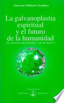 La galvanoplastia espiritual y el futuro de la humanidad