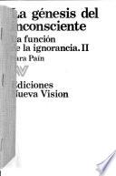 La génesis del inconsciente : la función de la ignorancia
