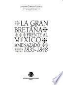 La Gran Bretaña frente al México amenazado, 1835-1848