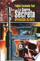 La guerra secreta. Operación ZR/Rifle