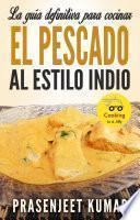 La guía definitiva para cocinar el pescado al estilo indio