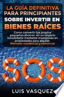 La Guía Definitiva Para Principiantes Sobre Invertir En Bienes Raíces