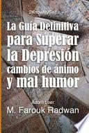 La Guia Definitiva Para Superar La Depresion, Cambios de Animo Y Mal Humor