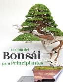 La Guía del Bonsái para Principiantes