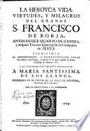 La heroica vida, virdudes y milagros del grande S. Francisco Borja