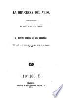 La Hipocresía del Vicio, comedia original en tres actos y en verso, etc