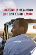 LA HISTORIA DE UN JOVEN AFRICANO QUE LE GUSTA RECORRER EL MUNDO