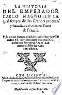 La historia del emperador Carlo Magno, en la qual se trata de las Grandes proezas y hazanas de los doze Pares de Francia, y de como fueron vendidos por el traydor Ganalon, y de la cruda batalla que huno Oliveros con Fierabras Rey de Alexandria (etc.)