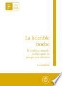 La horrible noche - El conflicto armado colombiano en perspectiva histórica