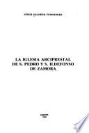 La Iglesia arciprestal de S. Pedro y S. Ildefonso de Zamora