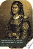 La Ilustre heroina de Zaragoza, ó, La celebre amazona en la Guerra de la Independencia