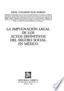 La impugnación legal de los actos definitivos del seguro social en México