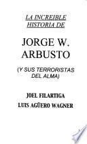 La increible historia de Jorge W. Arbusto