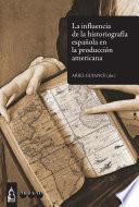 La influencia de la historiografía española en la producción americana