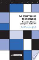 La innovación tecnológica : creación, difusión y adopción de las TIC