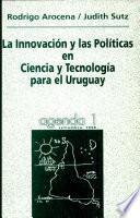 La innovación y las políticas en ciencia y tecnología para el Uruguay
