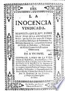 La inocencia vindicada. Respuesta, que el Rmo padre Fray Juan de la Anunciacion, rector, que ha sido dos vezes del colegio de carmelitas descalços de Salamanca, ex-difinidor segunda vez, y al presente general del orden de descalços, y descalças de N. S. del Carmen de la primitiva observancia. Da a un papel contra el libro de la vida interior del...señor D. Juan de Palafox y Mendoza,...