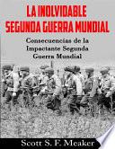 La Inolvidable Segunda Guerra Mundial: Consecuencias De La Impactante Segunda Guerra Mundial