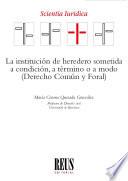 La institución de heredero sometida a condición, a término o a modo