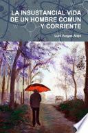 LA INSUSTANCIAL VIDA DE UN HOMBRE COMUN Y CORRIENTE