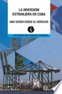 La Inversión extranjera en Cuba. Una visión desde el derecho.
