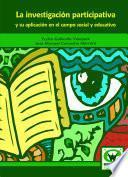 La investigación participativa y su aplicación en el campo social y educativo