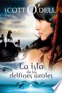 La Isla de Los Delfines Azules. Ganador de la Medalla Newbery / Island of the Blue Dolphins. a Newbery Medal Winner