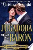La Jugadora apuesta a su Barón.
