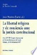 La libertad religiosa y de conciencia ante la justicia constitucional