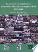 La lucha de los trabajadores del Instituto Mexicano del Seguro Social 2003-2004