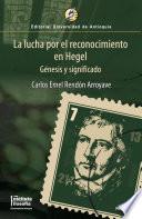 La lucha por el reconocimiento en Hegel. Génesis y significado