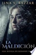 La Maldición - Una novela de Roxanne Fosch