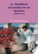 La Manifiesta Oscuridad de los Sentidos - Volumen I
