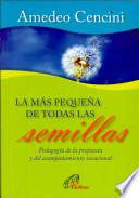 La Mas Pequena de Todas Las Semillas Pedagogia de la Propuesta Y Del Acompanamiento Vocacional