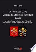 La matrice de l'âme : Le siège des antennes psychiques. Tome VII. Un océan chaud de la lumière dans l'obscurité. La Vie dans la matière : Les passages clefs du corps.