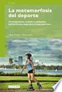 La metamorfosis del deporte. Investigaciones sociales y culturales del fenómeno deportivo contemporáneo