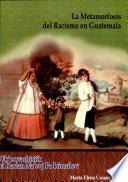 La metamorfosis del racismo en Guatemala