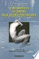 La metamorfosis ; La condena ; En la colonia penitenciaria
