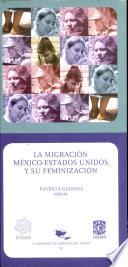 La migración México - Estados Unidos y su feminización
