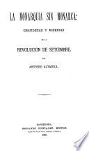 La monarquía sin monarca: grandezas y miserias de la revolucion de setiembre