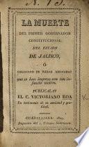 La Muerte de primer Gobernador Constitucional del Estado de Jalisco (P. Sanchez), ó coleccion de piezas escogidas que se han impreso con tan infausto motivo. Publícalas el C. V. Roa, etc