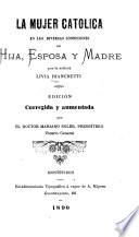 La mujer católica en las diversas condiciones de hija, esposa y madre