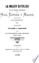 La mujer católica en las diversas condiciones de hija, esposa y madre