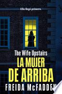 La Mujer de Arriba / The Wife Upstairs