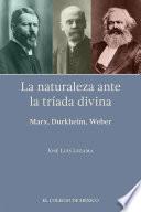 La naturaleza ante la tríada divina: Marx, Durkheim, Weber