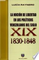 La noción de libertad en los políticos venezolanos del siglo XIX, 1830-1848