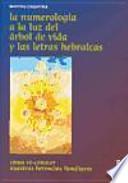 La numerología a la luz del árbol de vida y las letras hebraicas : cómo re-conocer nuestras herencias familiares