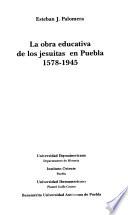 La obra educativa de los jesuitas en Puebla, 1578-1945