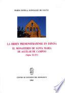 La Orden Premostratense en España. El monasterio de Santa María la Real en Aguilar de Campoo siglos XI-XV