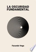 La Oscuridad Fundamental